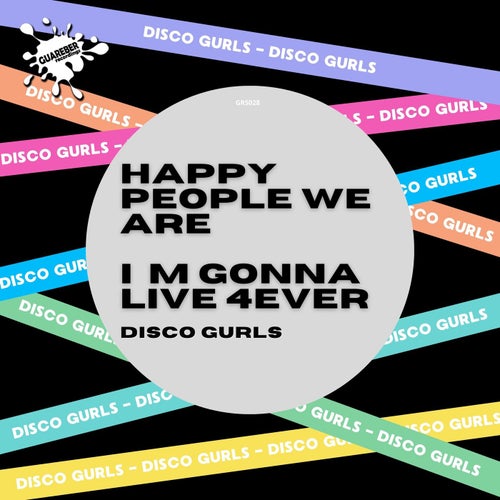 Disco Gurls - Happy People We Are - I'm Gonna Live 4ever [GRS028]